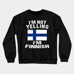 I'm Not Yelling I'm Finnish Crewneck Sweatshirt